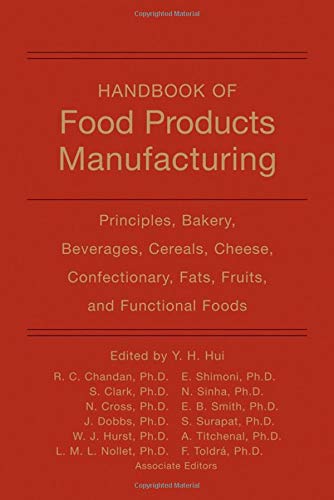 Handbook of Food Products Manufacturing: Principles, Bakery, Beverages, Cereals, Cheese, Confectionary, Fats, Fruits, and Functional Foods