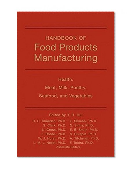 Handbook of Food Products Manufacturing: Health, Meat, Milk, Poultry, Seafood, and Vegetables (v. 2)
