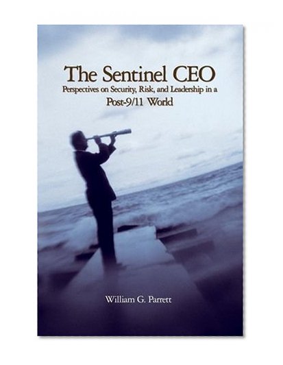 The Sentinel CEO: Perspectives on Security, Risk, and Leadership in a Post-9/11 World