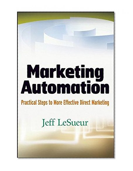 Marketing Automation: Practical Steps to More Effective Direct Marketing (SAS Institute Inc)