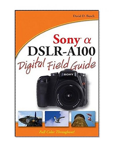 Sony Alpha DSLR-A100 Digital Field Guide