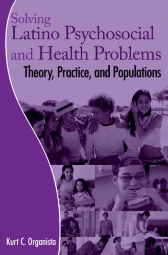Solving Latino Psychosocial and Health Problems: Theory, Practice, and Populations (CourseSmart)