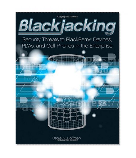 Blackjacking: Security Threats to BlackBerry Devices, PDAs, and Cell Phones in the Enterprise