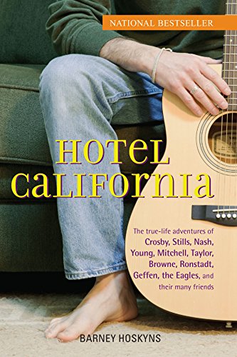 Book Cover Hotel California: The True-Life Adventures of Crosby, Stills, Nash, Young, Mitchell, Taylor, Browne, Ronstadt, Geffen, the Eagles, and Their Many Friends