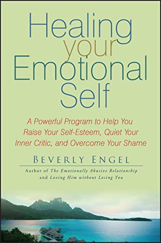 Book Cover Healing Your Emotional Self: A Powerful Program to Help You Raise Your Self-Esteem, Quiet Your Inner Critic, and Overcome Your Shame