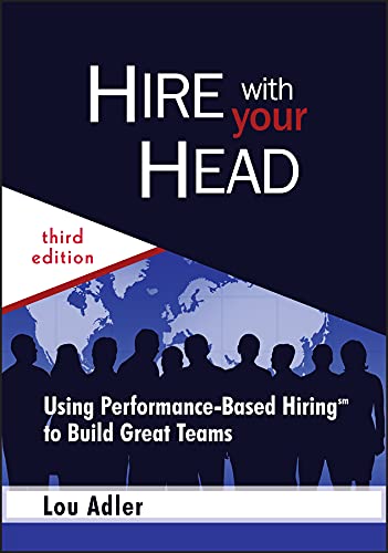 Book Cover Hire With Your Head: Using Performance-Based Hiring to Build Great Teams