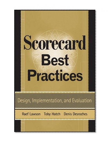 Scorecard Best Practices: Design, Implementation, and Evaluation