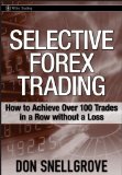 Selective Forex Trading: How to Achieve Over 100 Trades in a Row Without a Loss (Wiley Trading)