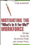Motivating the "What's In It For Me?" Workforce: Manage Across the Generational Divide and Increase Profits