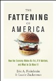 The Fattening of America: How The Economy Makes Us Fat, If It Matters, and What To Do About It