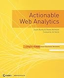 Actionable Web Analytics: Using Data to Make Smart Business Decisions