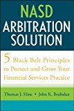 NASD Arbitration Solution: Five Black Belt Principles to Protect and Grow Your Financial Services Practice