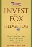 Invest Like a Fox... Not Like a Hedgehog: How You Can Earn Higher Returns With Less Risk