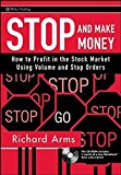 Stop and Make Money: How To Profit in the Stock Market Using Volume and Stop Orders