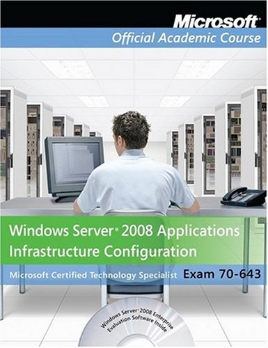 Exam 70-643 Windows Server 2008 Applications Infrastructure Configuration, Package (Microsoft Official Academic Course Series)