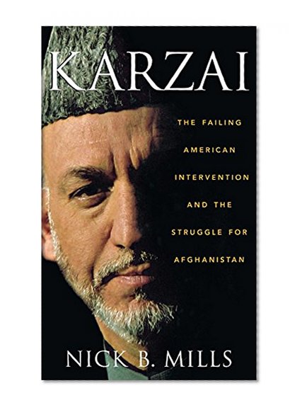 Karzai: The Failing American Intervention and the Struggle for Afghanistan