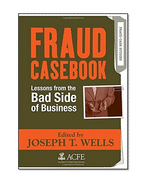 Fraud Casebook: Lessons from the Bad Side of Business