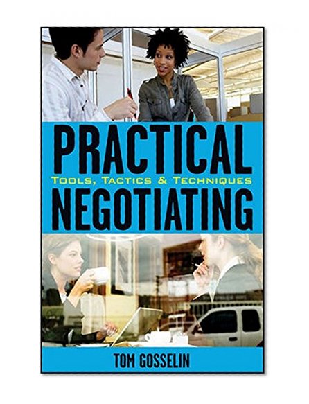 Practical Negotiating: Tools, Tactics & Techniques