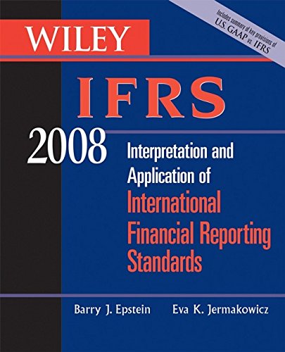 Wiley IFRS 2008: Interpretation and Application of International Accounting and Financial Reporting Standards 2008 (Wiley Ifrs: Interpretation & ... International Financial Reporting Standards)