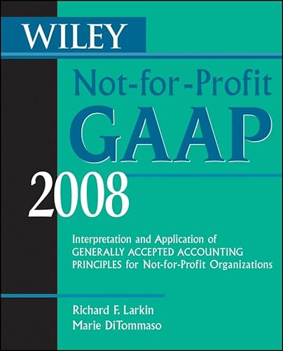 Wiley Not-for-Profit GAAP 2008: Interpretation and Application of Generally Accepted Accounting Principles (Wiley Not-For-Profit GAAP: Interpretation ... of GenerallyAccepted Accounting Principles)