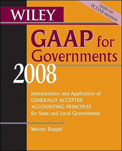 Wiley GAAP for Governments 2008: Interpretation and Application of Generally Accepted Accounting Principles for State and Local Governments (Wiley ... of GAAP for State & Local Governments)