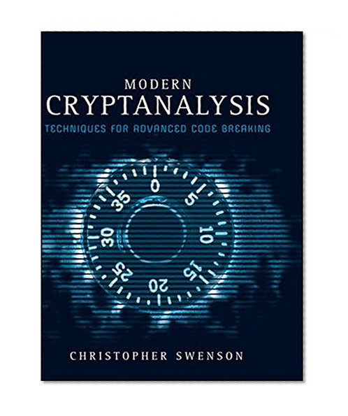 Modern Cryptanalysis: Techniques for Advanced Code Breaking