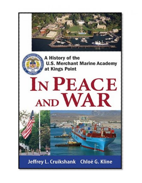In Peace and War: A History of the U.S. Merchant Marine Academy at Kings Point