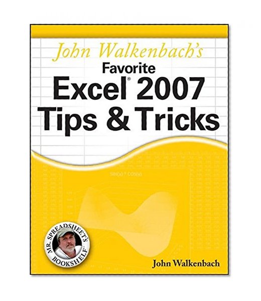 John Walkenbach's Favorite Excel 2007 Tips and Tricks