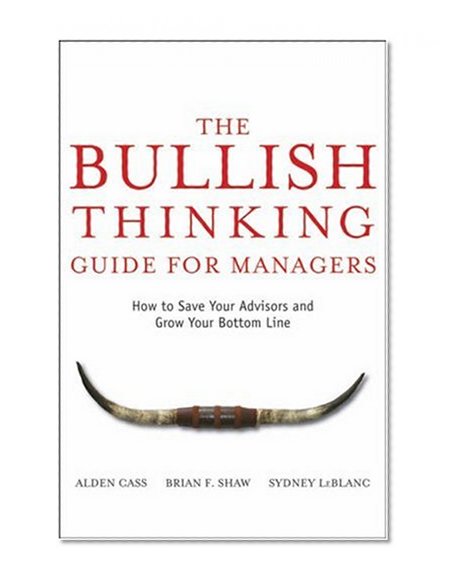 The Bullish Thinking Guide for Managers: How to Save Your Advisors and Grow Your Bottom Line