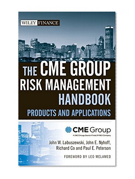 The CME Group Risk Management Handbook: Products and Applications