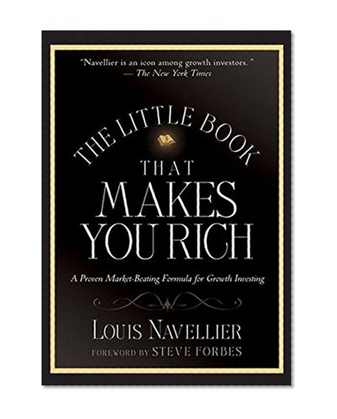 The Little Book That Makes You Rich: A Proven Market-Beating Formula for Growth Investing