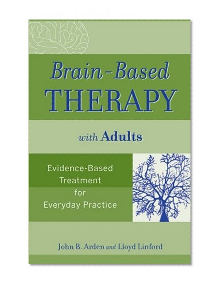 Brain-Based Therapy with Adults: Evidence-Based Treatment for Everyday Practice