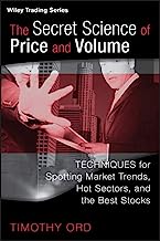 The Secret Science of Price and Volume: Techniques for Spotting Market Trends, Hot Sectors, and the Best Stocks