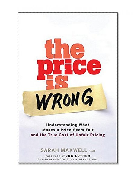 The Price is Wrong: Understanding What Makes a Price Seem Fair and the True Cost of Unfair Pricing