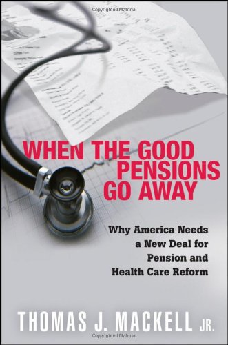 When the Good Pensions Go Away: Why America Needs a New Deal for Pension and Healthcare Reform