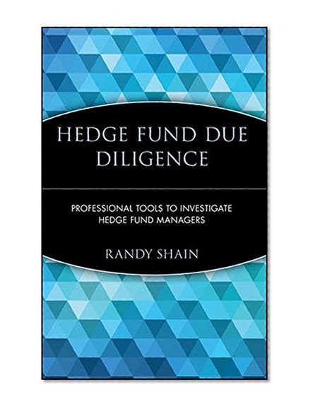 Hedge Fund Due Diligence: Professional Tools to Investigate Hedge Fund Managers