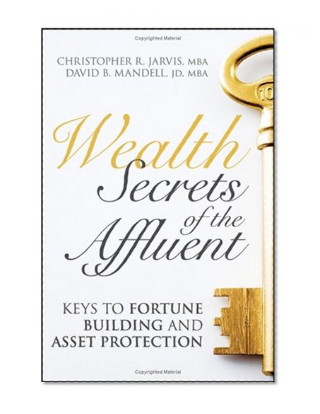 Wealth Secrets of the Affluent: Keys to Fortune Building and Asset Protection