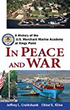 In Peace and War: A History of the U.S. Merchant Marine Academy at Kings Point