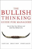 The Bullish Thinking Guide for Managers: How to Save Your Advisors and Grow Your Bottom Line