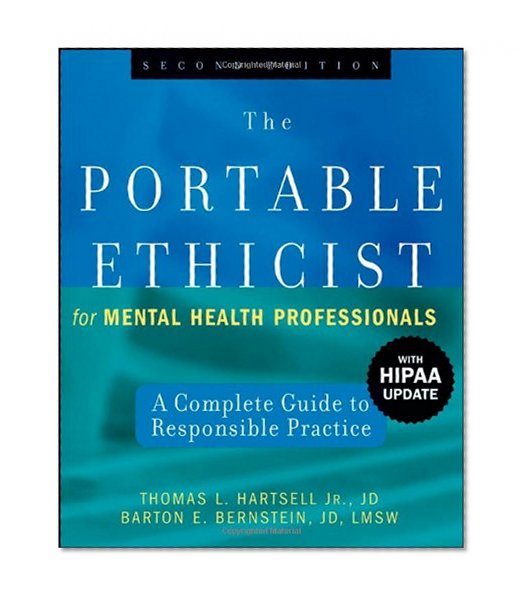 The Portable Ethicist for Mental Health Professionals, with HIPAA Update: A Complete Guide to Responsible Practice