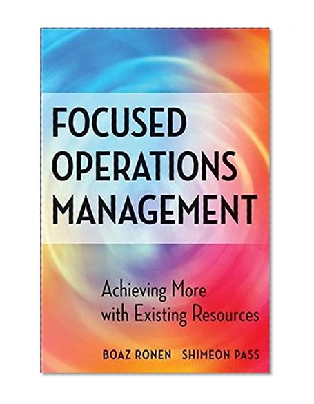 Focused Operations Management: Achieving More with Existing Resources