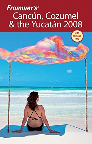 Frommer's Cancun, Cozumel & the Yucatan 2008 (Frommer's Complete Guides)