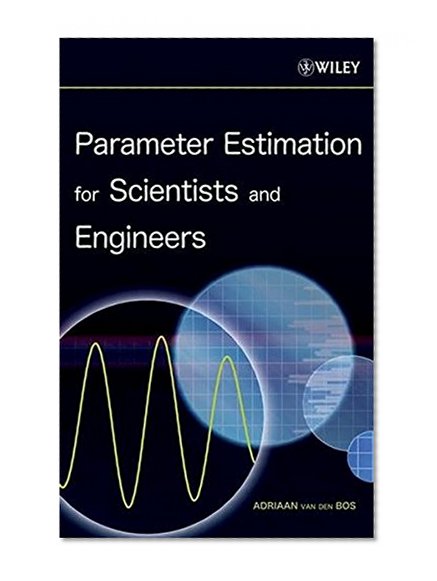 Parameter Estimation for Scientists and Engineers