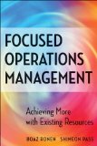 Focused Operations Management: Achieving More with Existing Resources