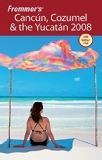 Frommer's Cancun, Cozumel & the Yucatan 2008 (Frommer's Complete Guides)