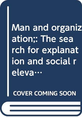 Man and organization;: The search for explanation and social relevance (British Sociological Association industrial studies [1])