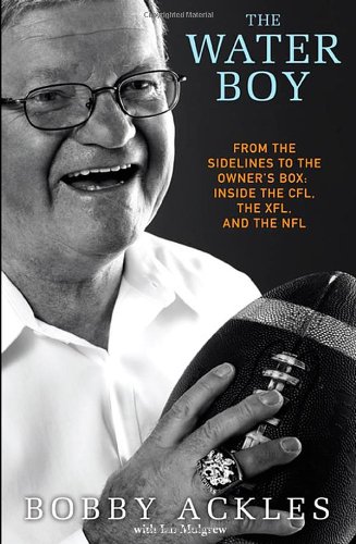 The Water Boy: From the Sidelines to the Owner's Box: Inside the CFL, the XFL, and the NFL