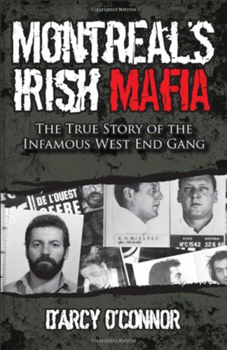 Montreal's Irish Mafia: The True Story of the Infamous West End Gang
