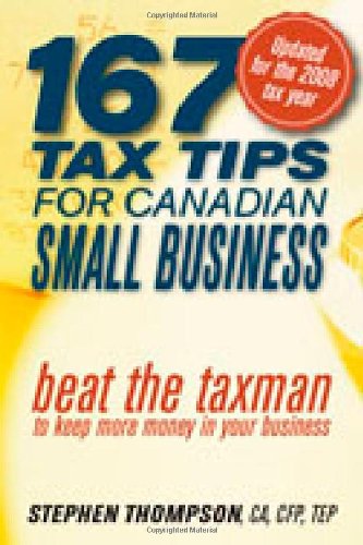 167 Tax Tips for Canadian Small Business: Beat the Taxman to Keep More Money in Your Business
