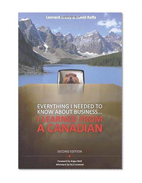 Everything I Needed to Know About Business ... I Learned from a Canadian